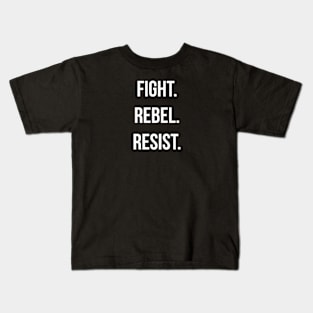 FIGHT. REBEL. RESIST. Ver. 2 - White Text Kids T-Shirt